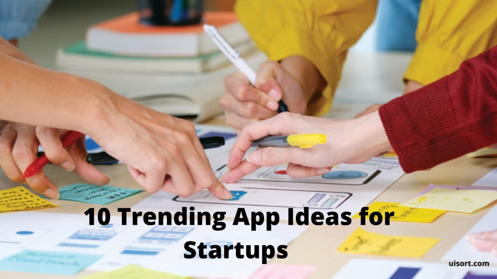 10 Trending App Ideas For Startups To Try In 2022 - Uisort Technologies